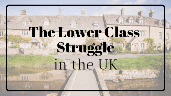 The Lower Class Struggle In The Uk Lisa Marie Bourke