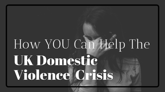 How to Help the Domestic Violence Epidemic in the UK